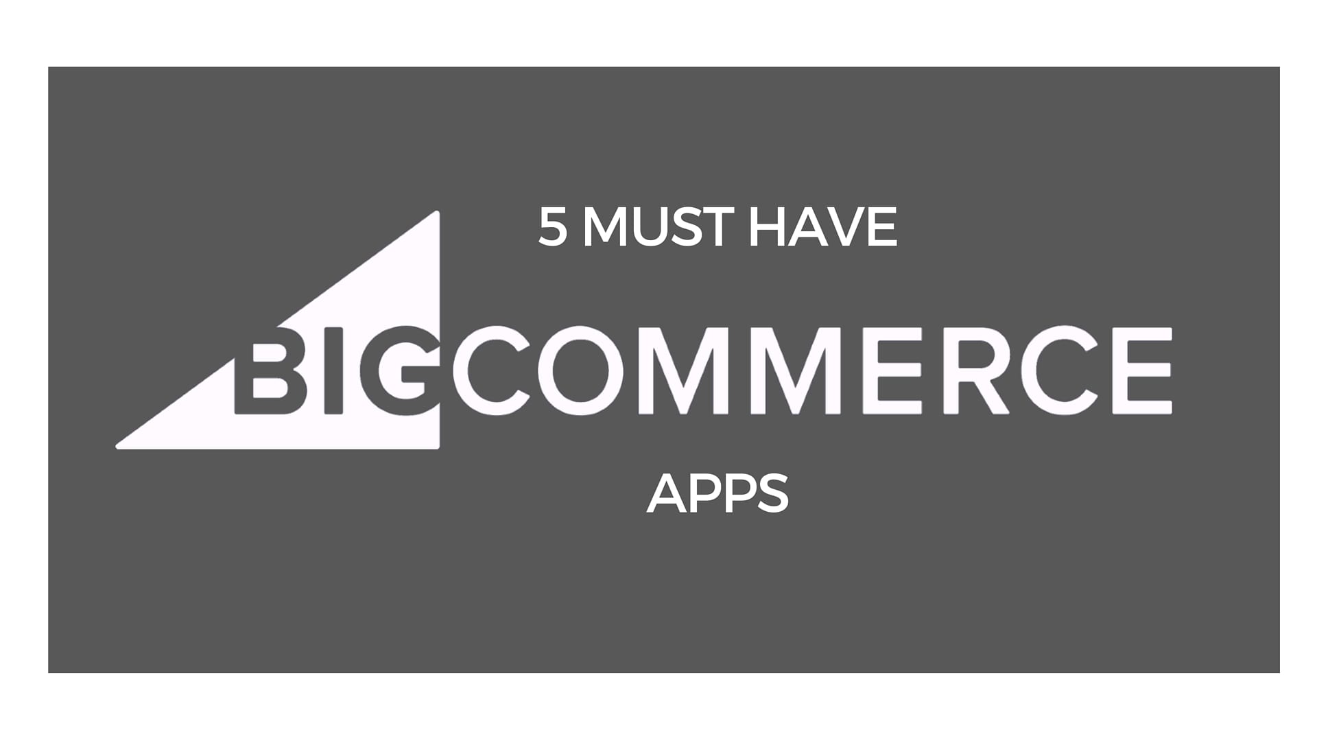 Must Have BigCommerce Apps header image