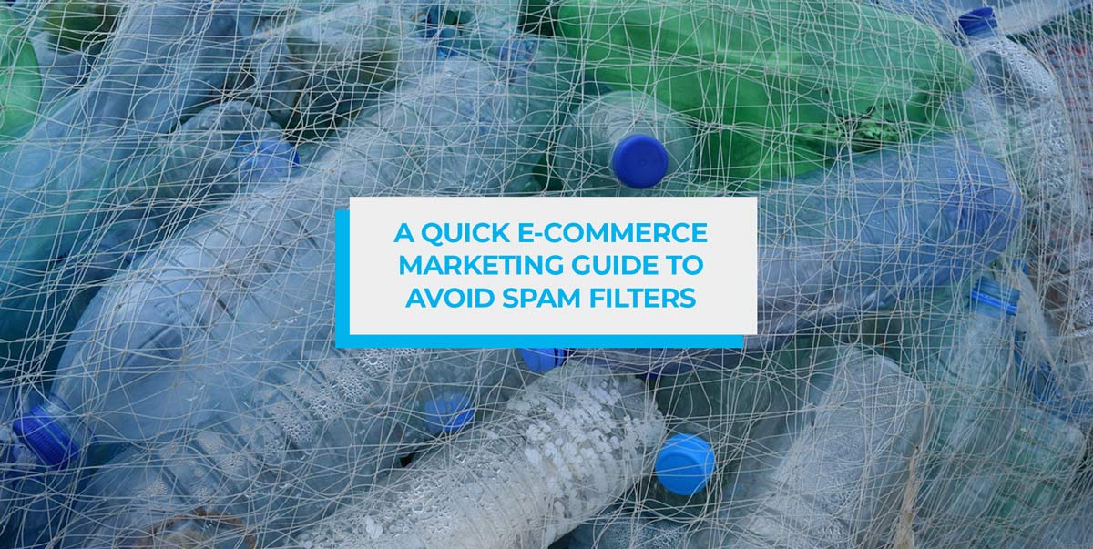 A Quick eCommerce Marketing Guide to Avoid Spam Filters