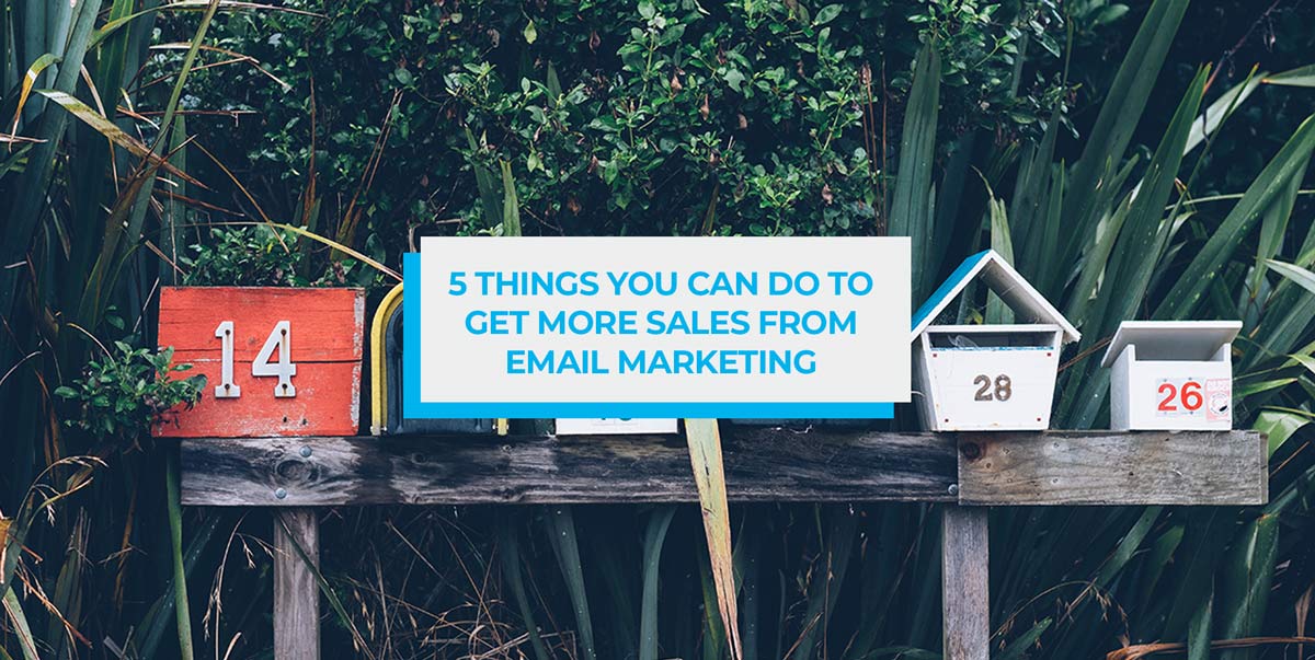 5 things you can do to right-now to get more sales from email marketing