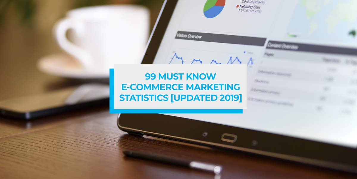 99 Must Know E-Commerce Marketing Statistics for 2019