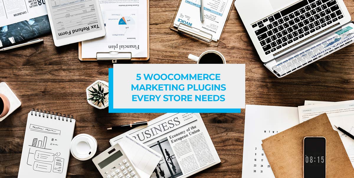 5 WooCommerce Marketing Plugins Every Store Needs