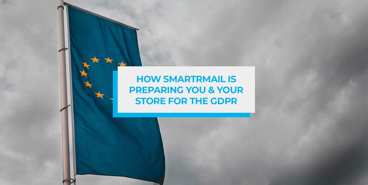 how smartrmail is preparing-you and your store for the gdpr