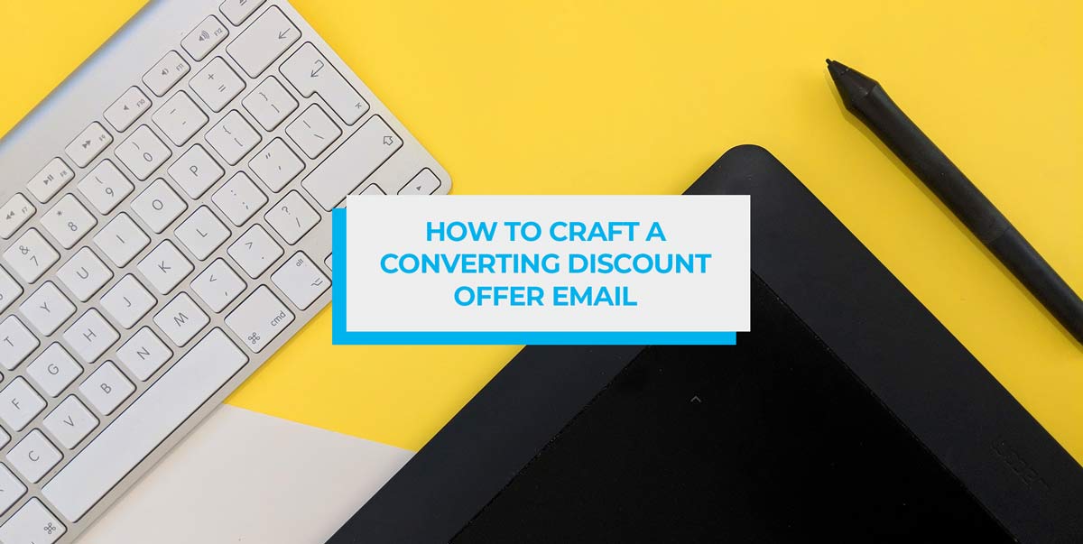 How to Craft a Converting Discount Offer Email