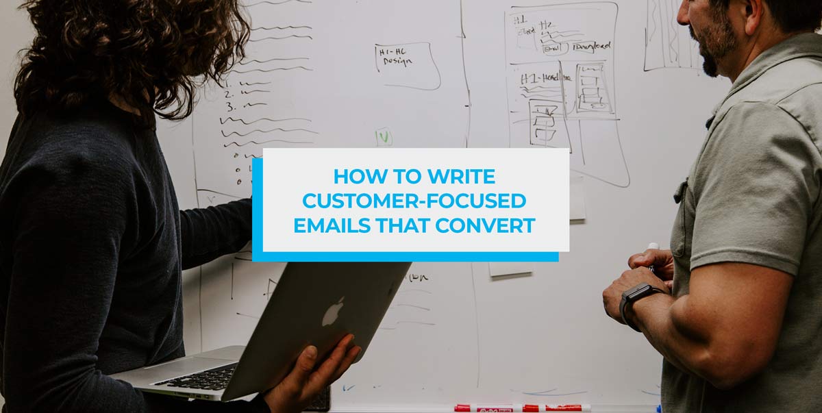 how to write customer focused emails that convert