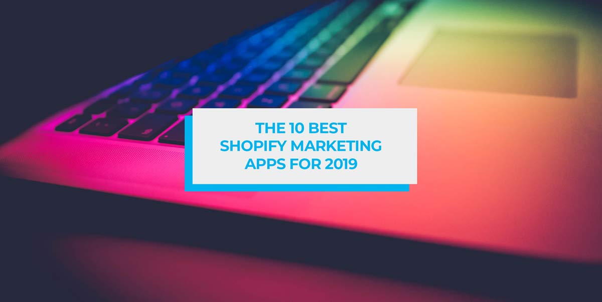 The 10 Best Shopify Marketing Apps for 2019 blog header image