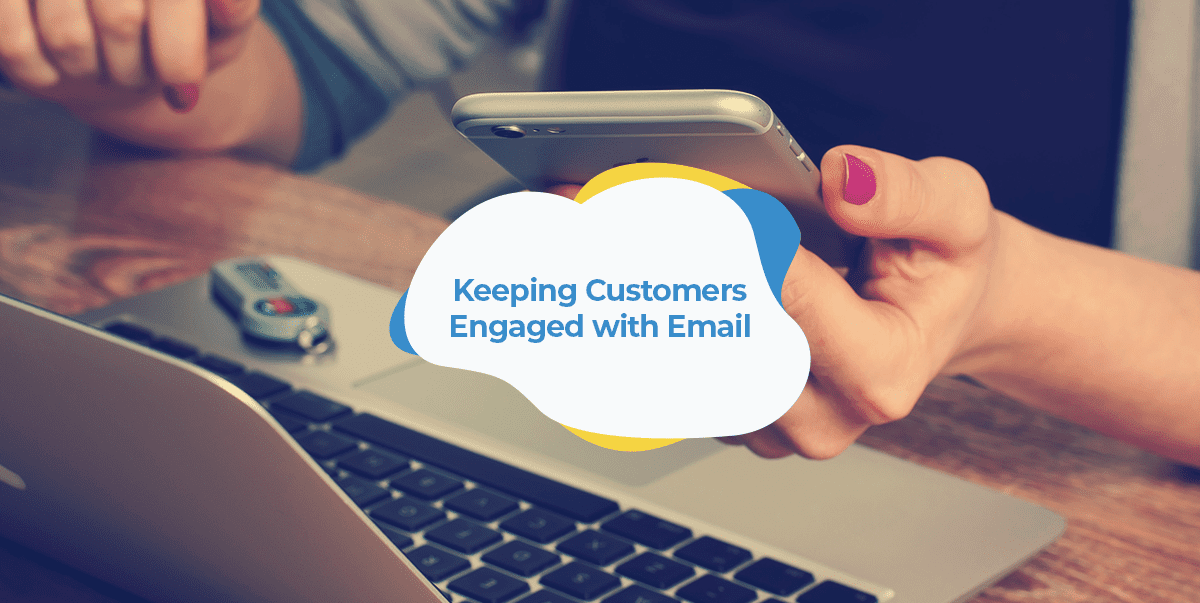 keeping customers engaged with email