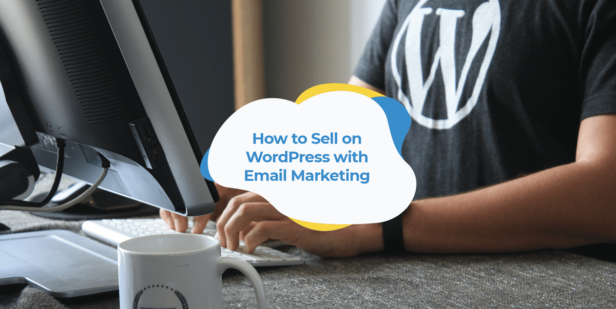 How to Sell on WordPress with Email Marketing Top 4 Tips