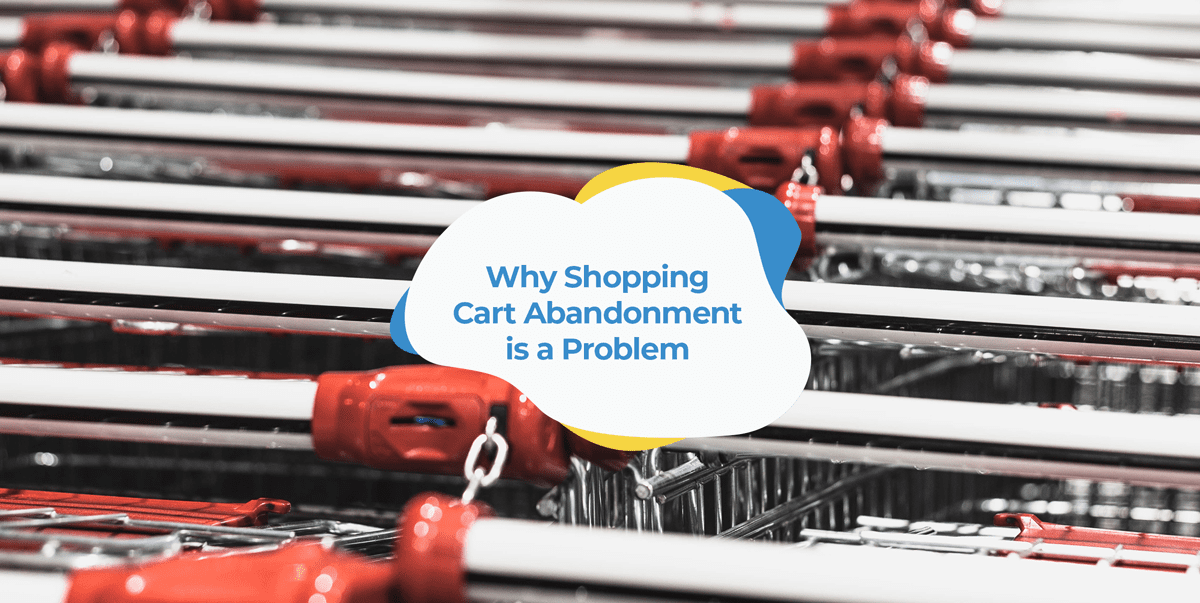 why is shopping cart abandonment a problem for retailers